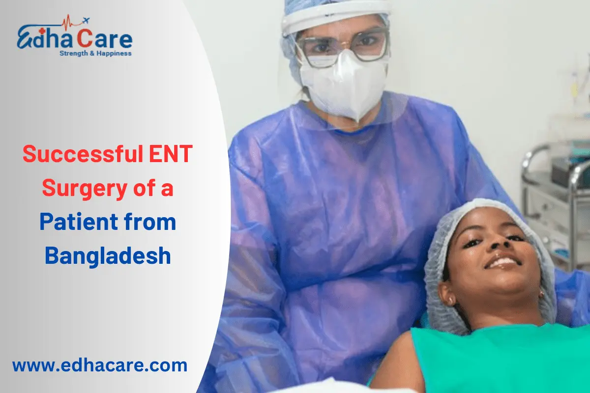 Cirurgia otorrinolaringológica bem-sucedida de um paciente de Bangladesh
