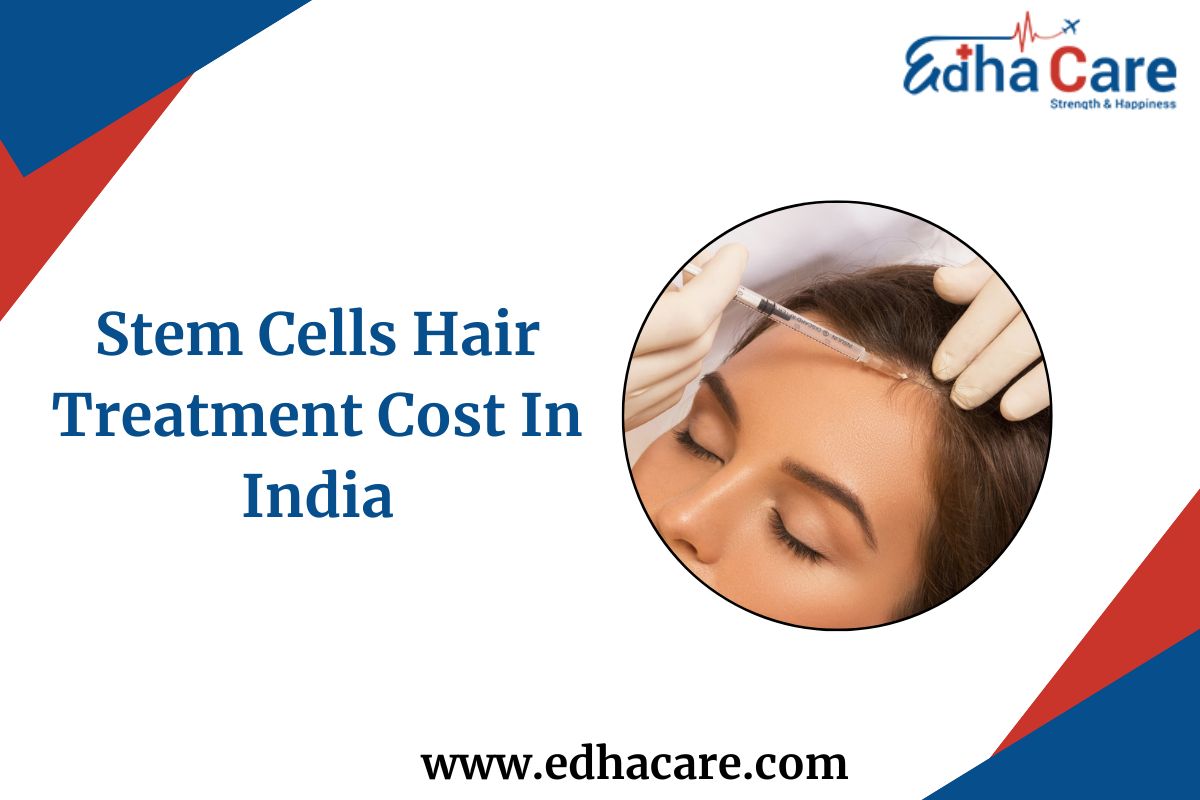 Stem Cells Hair Treatment Cost In India: Complete Breakdown
