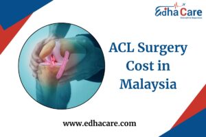 ACL Surgery Cost in Malaysia: Complete Guide | EdhaCare