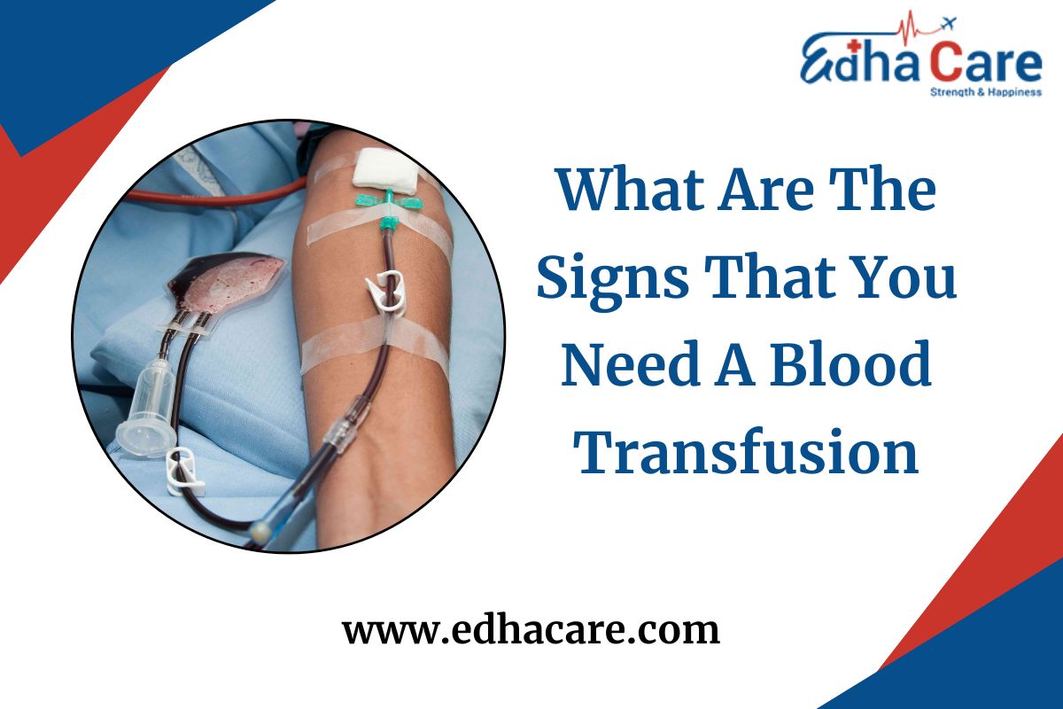 Quels sont les signes indiquant que vous avez besoin d’une transfusion sanguine ?
