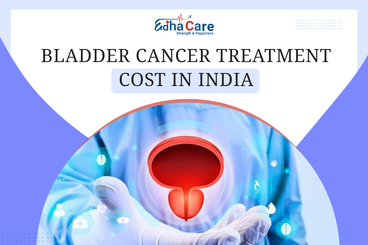 Bladder Cancer Treatment Cost in India – Treatment Options