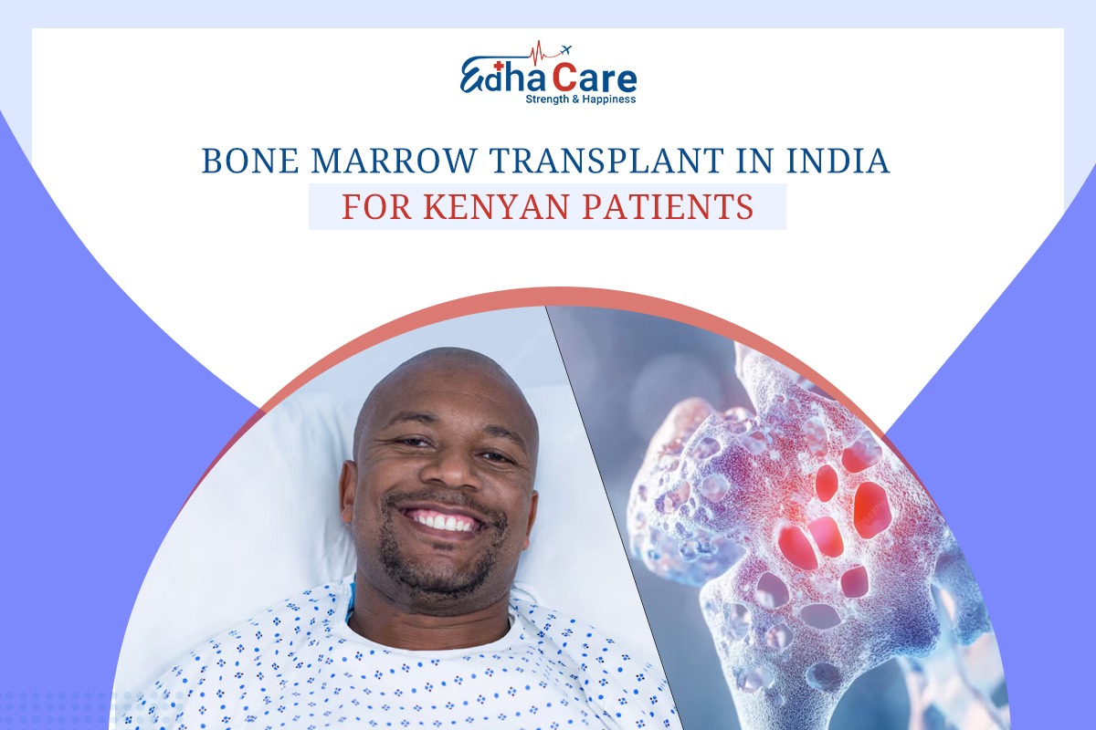 Bone Marrow Transplants in India for Kenyan Patients: Top Hospitals & Complete Assistance